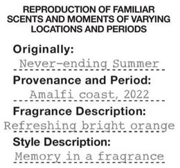 REPRODUCTION OF FAMILIAR SCENTS AND MOMENTS OF VARYING LOCATIONS AND PERIODS ORIGINALLY: NEVER-ENDING SUMMER PROVENANCE AND PERIOD: AMALFI COAST, 2022 FRAGRANCE DESCRIPTION: REFRESHING BRIGHT ORANGE STYLE DESCRIPTION: MEMORY IN A FRAGRANCE trademark