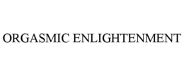 ORGASMIC ENLIGHTENMENT trademark