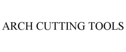 ARCH CUTTING TOOLS trademark