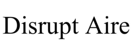 DISRUPT AIRE trademark