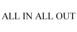 ALL IN ALL OUT trademark