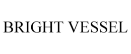 BRIGHT VESSEL trademark