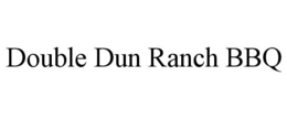 DOUBLE DUN RANCH BBQ trademark