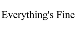 EVERYTHING'S FINE trademark