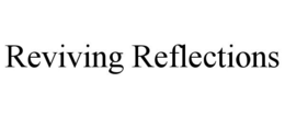 REVIVING REFLECTIONS trademark