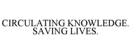 CIRCULATING KNOWLEDGE. SAVING LIVES. trademark