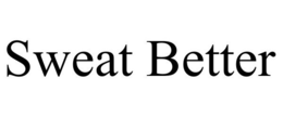 SWEAT BETTER trademark