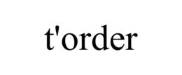 T'ORDER trademark