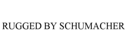 RUGGED BY SCHUMACHER trademark