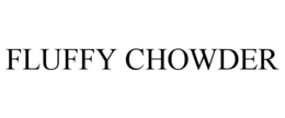 FLUFFY CHOWDER trademark