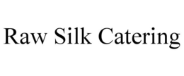 RAW SILK CATERING trademark