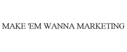 MAKE 'EM WANNA trademark