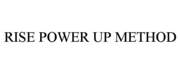 RISE POWER UP METHOD trademark
