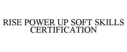 RISE POWER UP SOFT SKILLS CERTIFICATION trademark