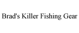 BRAD'S KILLER FISHING GEAR trademark