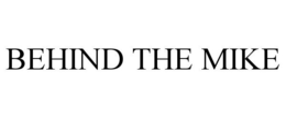 BEHIND THE MIKE trademark
