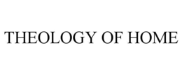 THEOLOGY OF HOME trademark