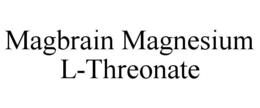 MAGBRAIN MAGNESIUM L-THREONATE trademark