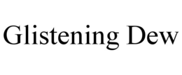 GLISTENING DEW trademark