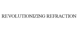 REVOLUTIONIZING REFRACTION trademark