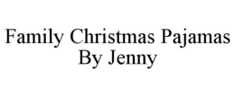 FAMILY CHRISTMAS PAJAMAS BY JENNY trademark
