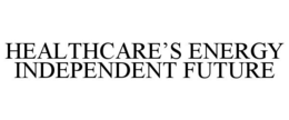 HEALTHCARE'S ENERGY INDEPENDENT FUTURE trademark