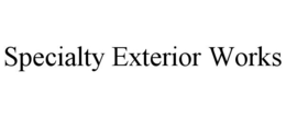 SPECIALTY EXTERIOR WORKS trademark