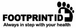 FOOTPRINTID ALWAYS IN STEP WITH YOUR HEALTH trademark
