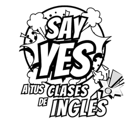 SAY YES A TUS CLASES DE INGLES trademark