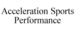 ACCELERATION SPORTS PERFORMANCE trademark