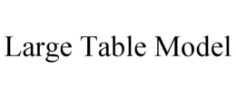 LARGE TABLE MODEL trademark