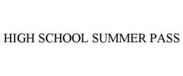 HIGH SCHOOL SUMMER PASS trademark