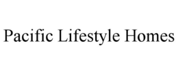 PACIFIC LIFESTYLE HOMES trademark