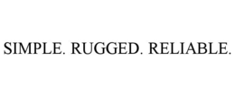 SIMPLE. RUGGED. RELIABLE. trademark