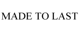 MADE TO LAST trademark