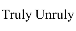 TRULY UNRULY trademark