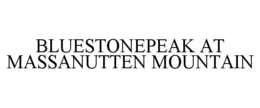 BLUESTONEPEAK AT MASSANUTTEN MOUNTAIN trademark