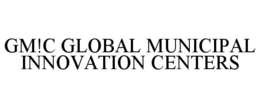 GM!C GLOBAL MUNICIPAL INNOVATION CENTERS trademark