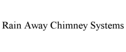 RAIN AWAY CHIMNEY SYSTEMS trademark