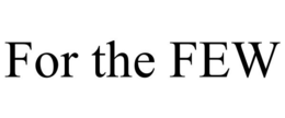 FOR THE FEW trademark