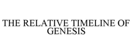 THE RELATIVE TIMELINE OF GENESIS trademark