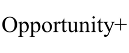 OPPORTUNITY+ trademark