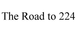 THE ROAD TO 224 trademark
