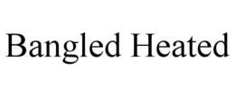 BANGLED HEATED trademark