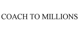 COACH TO MILLIONS trademark