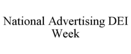 NATIONAL ADVERTISING DEI WEEK trademark