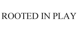 ROOTED IN PLAY trademark