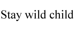 STAY WILD CHILD trademark