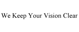 WE KEEP YOUR VISION CLEAR trademark