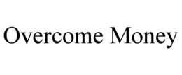 OVERCOME MONEY trademark